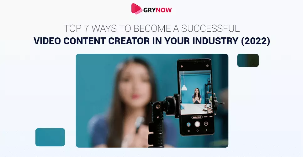 Top 7 Ways to Become a Successful Video Content Creator in your Industry (2022)